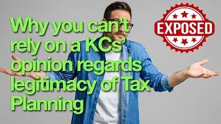 Why you can’t rely on a KCs’ opinion regards legitimacy of Tax Planning