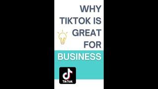 Tiktok is Great for Business | 4 Reasons Not to Miss Out