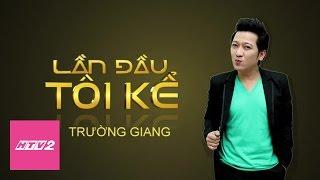 HTV2 - LẦN ĐẦU TÔI KỂ TRƯỜNG GIANG - TẬP 1