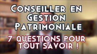 Conseiller en Gestion de Patrimoine (CGP) : métier, valeur ajoutée, 7 questions pour tout savoir !