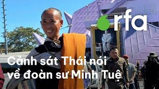 Cảnh sát Thái Lan: “Không có giao thiệp nào với phía VN” trong chuyến bộ hành của sư Thích Minh Tuệ