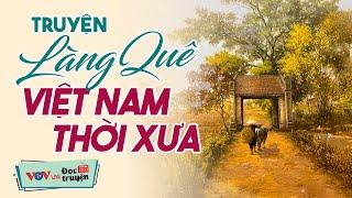 Truyện làng quê việt nam thời hội nhập - Nghe cuốn quên cả ngủ - Đọc truyện đêm khuya hay nhất