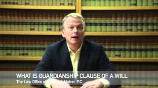 Law Lesson from Robert Maher - 4. What is the  Guardianship Clause of a Will