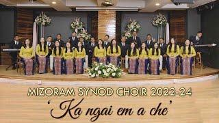 Mizoram Synod Choir (2022 - 2024) - Ka ngai em a che (Official Music Video)