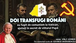 Doi transfugi români au fugit de comunism la Vatican, ajutați în secret de viitorului Papă