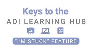 Keys to the ADI Learning Hub | Episode 4: "I'm Stuck" Feature