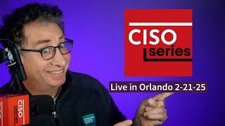 PREVIEW: CISO Series Podcast LIVE in Orlando, FL 2-21-25