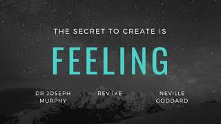 The Secret is the Feeling with Joseph Murphy | Rev Ike | Neville Goddard | How to Create Anything