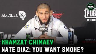 Khamzat Chimaev: "Hey Nate Diaz, let's go, bro. You gonna get some smoke, bro."