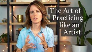 The Art of Practicing like an Artist