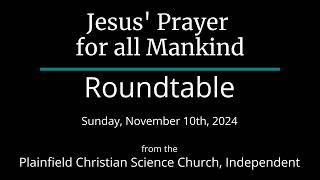 Jesus' Prayer for all Mankind — Sunday, November 10th, 2024 Roundtable