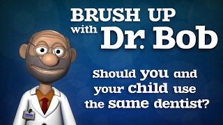 Should you and your child use the same dentist?