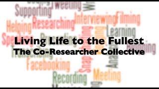 Living Life to the Fullest: The Co-Researcher Collective (2018)