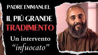 Il GRANDE TRADIMENTO: Discorso di Fuoco di Padre Emmanuel