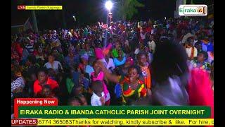 OVERNIGHT: EIRAKA RADIO & IBANDA CATHOLIC PARISH JOINT OVERNIGHT IN KAGONGO