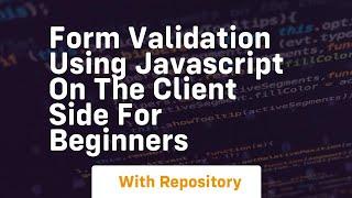 Form validation using javascript on the client side for beginners
