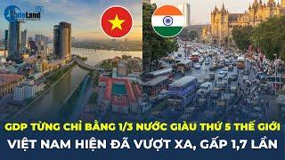 GDP bình quân từng chỉ bằng 1/3 nước GIÀU THỨ 5 THẾ GIỚI, Việt Nam hiện đã vượt xa, gấp 1,7 lần