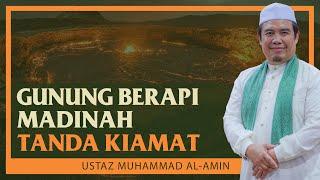 Ustaz Muhammad Al Amin - Gunung Berapi Madinah Tanda Kiamat