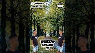 WEEKEND SPECIAL 16 - DJ CHARRA CPT