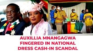 AUXILLIA MNANGAGWA FINGERED IN NATIONAL DRESS CASH-IN SCANDAL