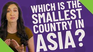 Which is the smallest country in Asia?