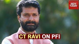 "SDPI And PFI Are In Preliminary Stages Of Taliban": CT Ravi Stoke Row