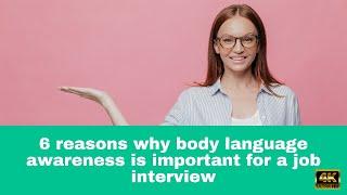 6 reasons why body language awareness is important for a job interview
