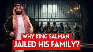 WHY KING SALMAN JAILED HIS FAMILY