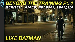 Beyond Training Pt 1: Sleep, Meditate, & Recover Like Batman