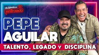 PEPE AGUILAR, talento, legado y DISCIPLINA | La entrevista con Yordi Rosado