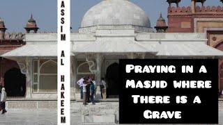 Ruling on praying in a masjid where there is a grave - Assim al hakeem