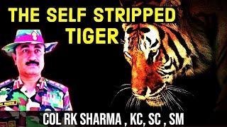 THE SELF STRIPED TIGER  | COL RK SHARMA , KC , SC , SM | KASHMIR , NORTH EAST INSURGENCY KARGIL WAR