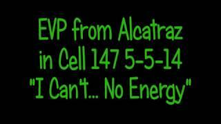 EVP Alcatraz Ghost Cell 147 "I Cant...No Energy"