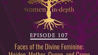 Faces of the Divine Feminine: Maiden, Mother, Queen, and Crone