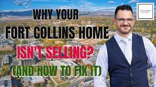 Why Your Fort Collins Home Isn't Selling (And How to Fix It)