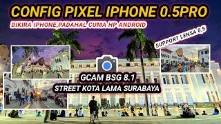 Config pixel iphone 0,5pro‼️Gcam bsg 8.1 config terbaru support oppo.vivo.realme.redmi.samsung