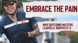 Embrace the Pain: Why Suffering in Endurance Races Matters | Leadville 100MTB Ep. 4