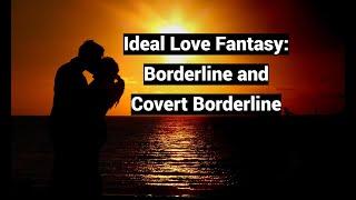 Ideal Love Fantasy: Borderline and Covert Borderline (starts 49:01!) (Odd Couples part 3)