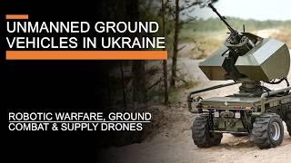 Unmanned Ground Vehicles in Ukraine - Robotic warfare, Ground Combat & Supply drones