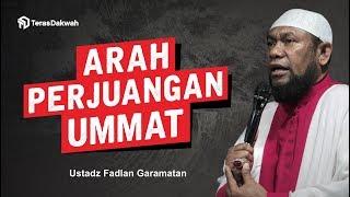 Ustadz Fadlan Garamatan - Arah Perjuangan Umat