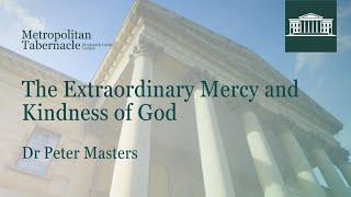 The Extraordinary Mercy and Kindness of God | Psalm 36.5 | Dr Peter Masters