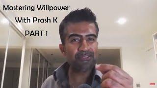 Mastering Willpower - with Prash K (Part 1)