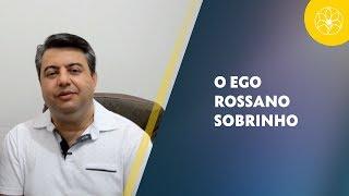 O EGO | Rossano Sobrinho (21/02/2019)