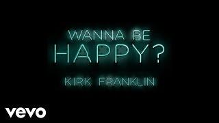 Kirk Franklin - Wanna Be Happy? (Audio)