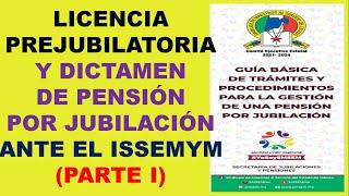 LICENCIA PREJUBILATORIA Y DICTAMEN DE PENSIÓN ANTE EL ISSEMYM (PARTE I).