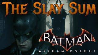 The Slay Sum - Batman: Arkham Knight