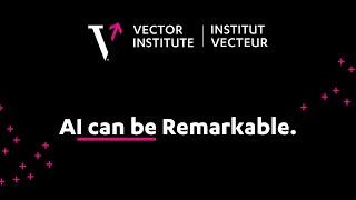 The Vector Institute - AI can be Remarkable