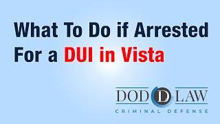 Arrested | DUI in Vista CA | Dod Law | Best DUI Lawyer | Award Winning Criminal Defense | San Diego