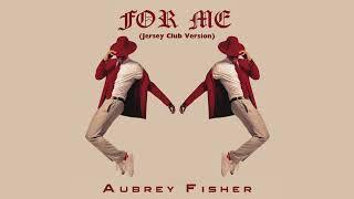 Aubrey Fisher - For Me (Jersey Club Remix) (Official Audio)