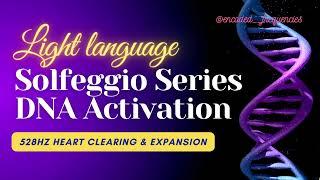 Light Language & Sound for DNA Activation & Heart Expansion | Solfeggio Series | 528hz
